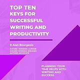 eBook (epub) Top Ten Keys for Successful Writing and Productivity de B Alan Bourgeois