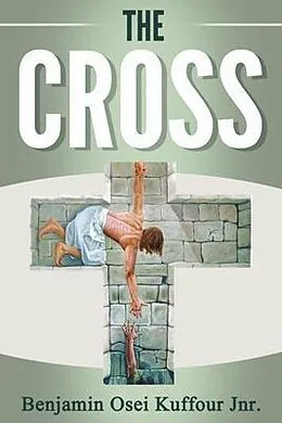 E-Book (epub) The Cross von Benjamin Osei Kuffour Jnr.