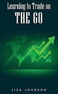 E-Book (epub) Learning to Trade on The Go von Lisa Johnson