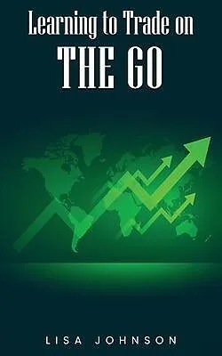 E-Book (epub) Learning to Trade on The Go von Lisa Johnson