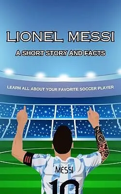 E-Book (epub) Lionel Messi Short Story, Trivia and More von Julie M. Brock