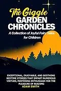 E-Book (epub) THE GIGGLE GARDEN CHRONICLES A Collection of Joyful Fairy Tales for Children von Adam Smith