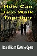 E-Book (epub) How Can Two Walk Together von Daniel Nana Kwame Opare