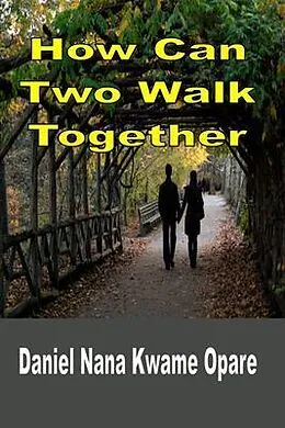 E-Book (epub) How Can Two Walk Together von Daniel Nana Kwame Opare