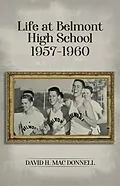 E-Book (epub) Life At Belmont High School 1957-1960 von David H Mac Donnell