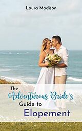 eBook (epub) The Adventurous Bride's Guide to Elopement de Laura Madison