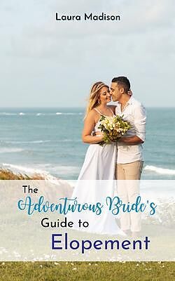 eBook (epub) The Adventurous Bride's Guide to Elopement de Laura Madison