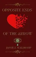 E-Book (epub) Opposite Ends Of The Arrow von Jacob Z Waldroup