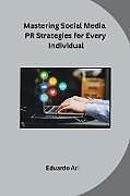 Couverture cartonnée Mastering Social Media PR Strategies for Every Individual de Eduardo Ari