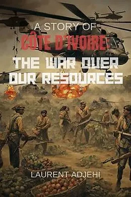 E-Book (epub) Cote d'Ivoire (The war over our resources) von Daman Laurent Adjehi