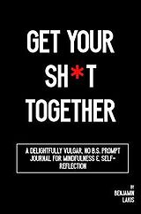 eBook (epub) Get Your Sh*t Together de Benjamin Lakis