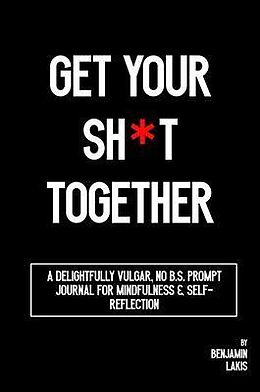 eBook (epub) Get Your Sh*t Together de Benjamin Lakis