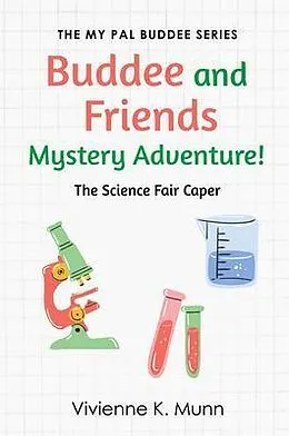 E-Book (epub) Buddee and Friends Mystery Adventure! The Science Fair Caper von Vivienne K. Munn