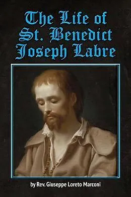 E-Book (epub) The Life of St. Benedict Joseph Labre von Rev. Giuseppe Loreto Marconi