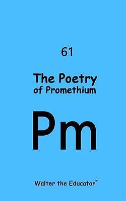 eBook (epub) The Poetry of Promethium de Walter the Educator