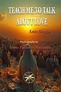 E-Book (epub) Teach Me To Talk About Love von Irene Pacheco Machado, By the Spirit Luiz Sérgio