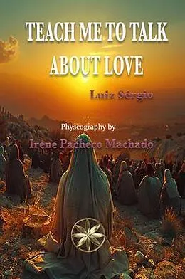 E-Book (epub) Teach Me To Talk About Love von Irene Pacheco Machado, By the Spirit Luiz Sérgio