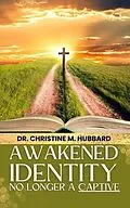 E-Book (epub) Awakened Identity No Longer a Captive von Christine M. Hubbard