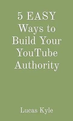 E-Book (epub) 5 EASY Ways to Build Your YouTube Authority von Lucas Kyle