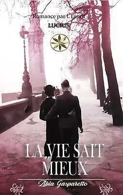E-Book (epub) LA VIE SAIT MIEUX von Zibia Gasparetto, Par L'Esprit Lucius
