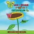 E-Book (epub) Why I Became a Butterfly by T Caterpillar von Judith Ann Gore Smith