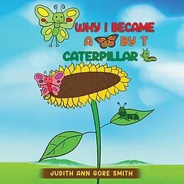E-Book (epub) Why I Became a Butterfly by T Caterpillar von Judith Ann Gore Smith