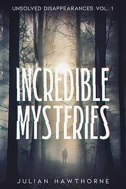 E-Book (epub) Incredible Mysteries Unsolved Disappearances Vol. 1 von Julian Hawthorne