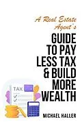 E-Book (epub) A Real Estate Agent's Guide to Pay Less Tax & Build More Wealth von Michael Haller