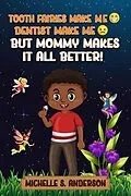 E-Book (epub) TOOTH FAIRIES MAKES ME HAPPY DENTIST MAKES ME SAD BUT MOMMY MAKES IT ALL BETTER von Michelle Anderson