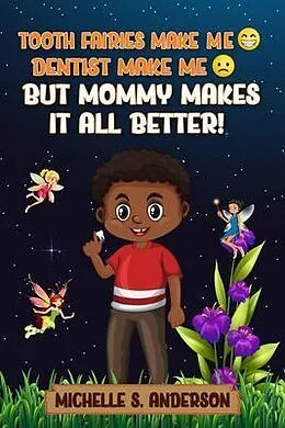 E-Book (epub) TOOTH FAIRIES MAKES ME HAPPY DENTIST MAKES ME SAD BUT MOMMY MAKES IT ALL BETTER von Michelle Anderson