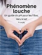 Couverture cartonnée Phénomène louche Un guide de pH pour les filles. (French) pHishy pHenomenon de Marcy Schaaf