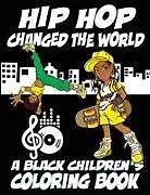 Kartonierter Einband Hip Hop Changed The World - A Black Children's Coloring Book von Black Children's Coloring Book, Kyle Davis
