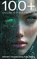 E-Book (epub) 100+ Amazing AI Image Prompts von Prompt Engineering Publishing