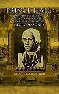 E-Book (epub) Prince Hall and His Followers; Being a Monograph on the Legitimacy of Negro Masonry von George W. Crawford