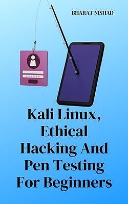 eBook (epub) Kali Linux, Ethical Hacking And Pen Testing For Beginners de Bharat Nishad