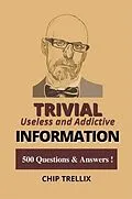 E-Book (epub) Trivial Useless and Addictive Information von Chip Trellix