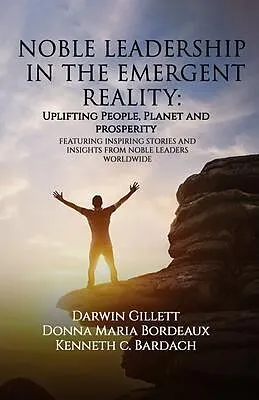 E-Book (epub) NOBLE LEADERSHIP IN THE EMERGENT REALITY von Kenneth C. Bardach, Donna Maria Bordeaux, Darwin Gillett