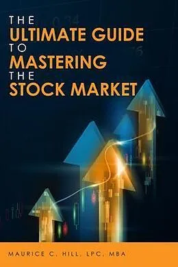 E-Book (epub) The Ultimate Guide to Mastering the Stock Market von Maurice C. Hill