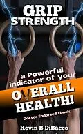 E-Book (epub) Grip Strength-An indicator of your Overall Health von Kevin B Dibacco
