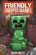 E-Book (epub) The Friendly Creeper Diaries The Moon City Book 6 von Mark Mulle