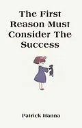 E-Book (epub) The First Reason Must Consider The Success von Patrick Hanna