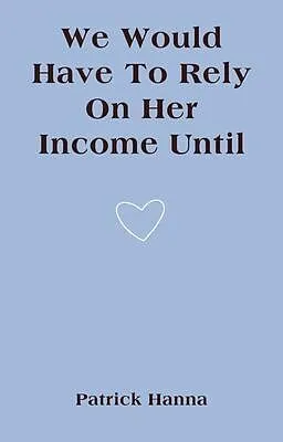 E-Book (epub) We Would Have To Rely On Her Income Until von Patrick Hanna