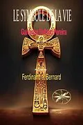 E-Book (epub) LE SYMBOLE DE LA VIE von Gilvanize Balbino Pereira, Par l'Sprit Ferdinand, Par l'Sprit Bernard