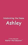 E-Book (epub) Celebrating the Name Ashley von Walter the Educator