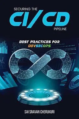 E-Book (epub) Securing the CI/CD Pipeline von Sai Sravan Cherukuri