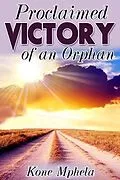 E-Book (epub) Proclaimed Victory of an Orphan von Kone Mphela