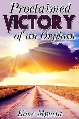 E-Book (epub) Proclaimed Victory of an Orphan von Kone Mphela