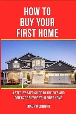 E-Book (epub) HOW TO BUY YOUR FIRST HOME von Tracy Mcknight
