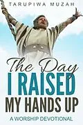 E-Book (epub) Day I Raised My Hands von Tarupiwa Muzah