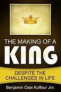 E-Book (epub) The Making of a King von Benjamin Osei Kuffour Jnr.